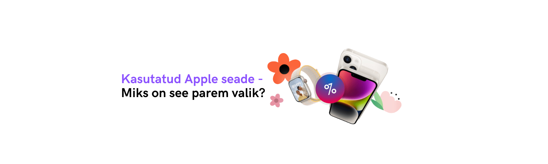 Kasutatud Apple Seade - Miks On See Parem Valik? 