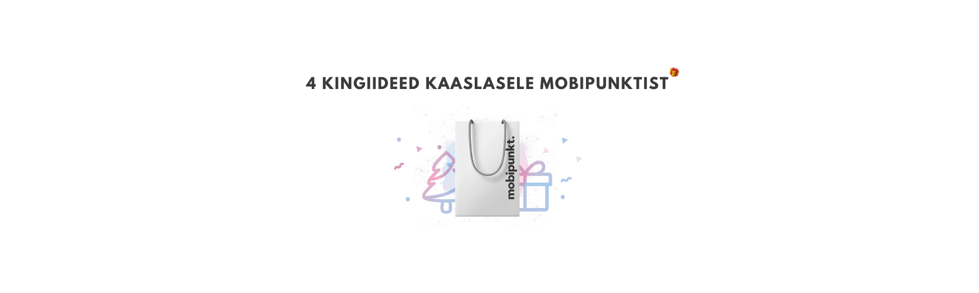 4 Kingiideed Kaaslasele Mobipunktist